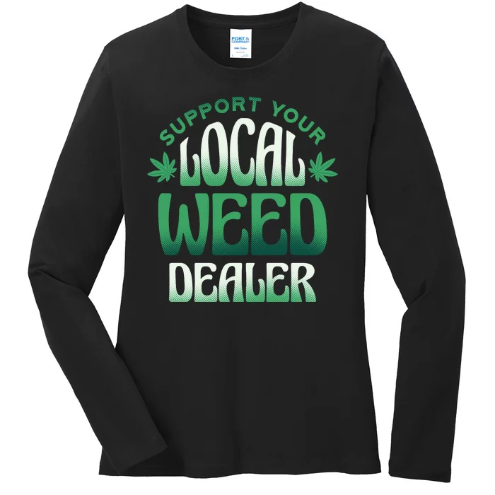 Support Your Local Weed Dealer Ladies Long Sleeve Shirt