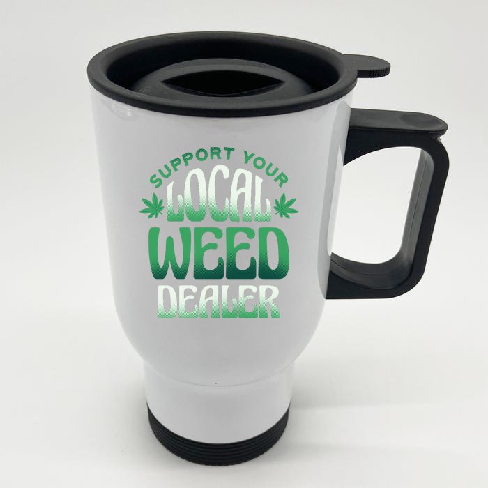 Support Your Local Weed Dealer Front & Back Stainless Steel Travel Mug