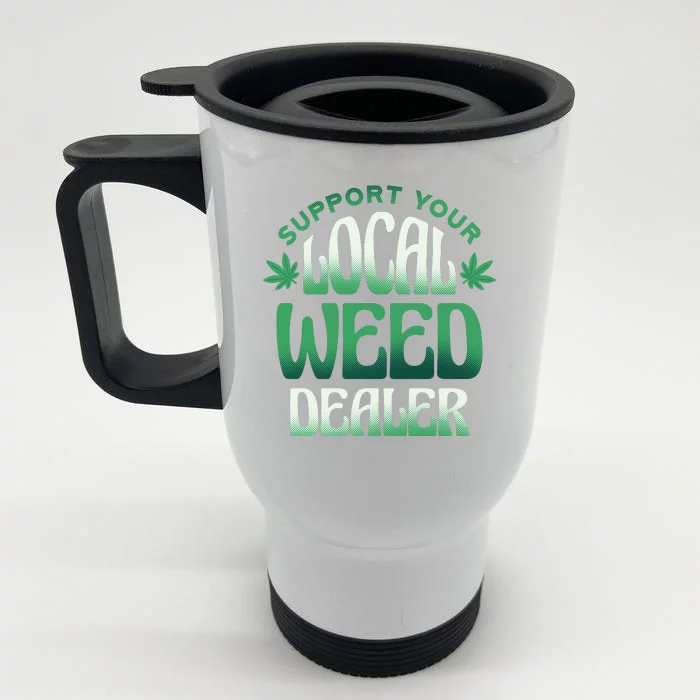 Support Your Local Weed Dealer Front & Back Stainless Steel Travel Mug