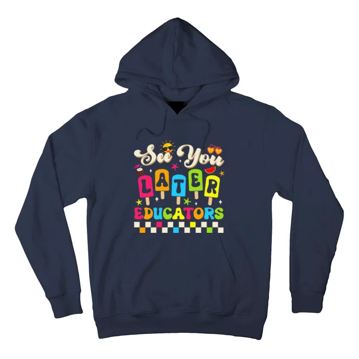 See You Later Educators Last Day Of School Teacher Student Hoodie