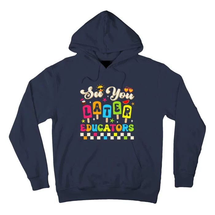 See You Later Educators Last Day Of School Teacher Student Tall Hoodie