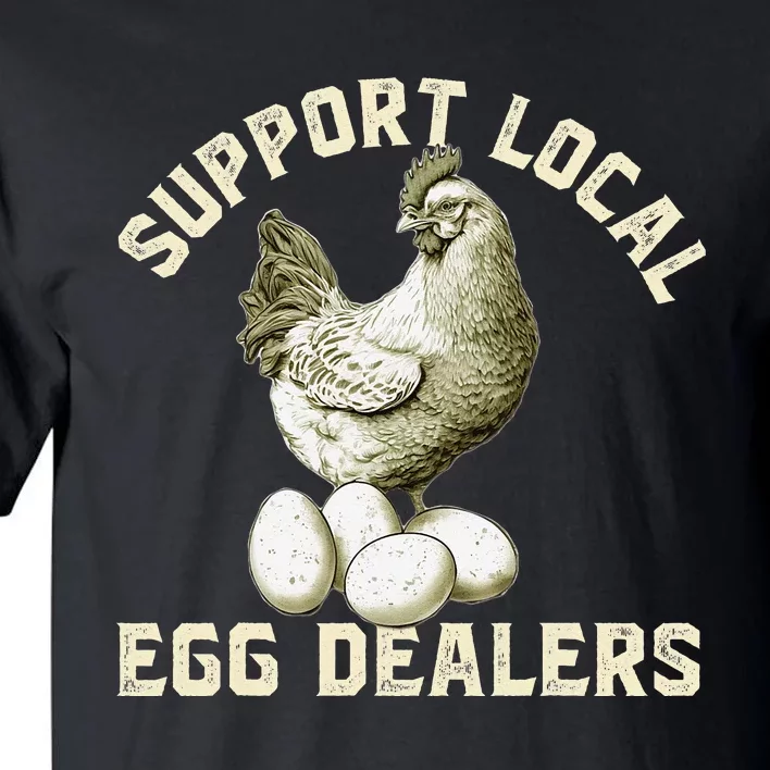 Support Your Local Egg Dealers Chicken Egg Lover Tall T-Shirt