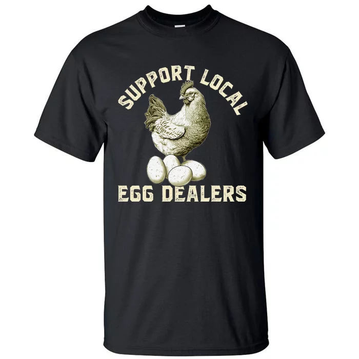 Support Your Local Egg Dealers Chicken Egg Lover Tall T-Shirt