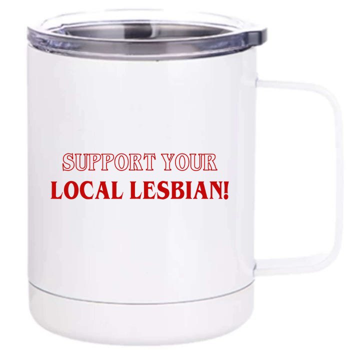 Support Your Local Lesbian Funny LGBT Apparel Front & Back 12oz Stainless Steel Tumbler Cup