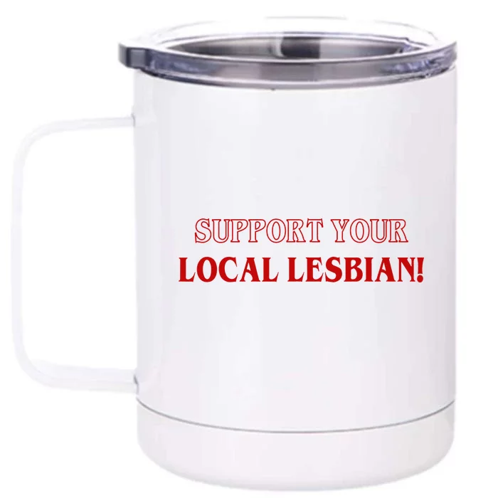 Support Your Local Lesbian Funny LGBT Apparel Front & Back 12oz Stainless Steel Tumbler Cup