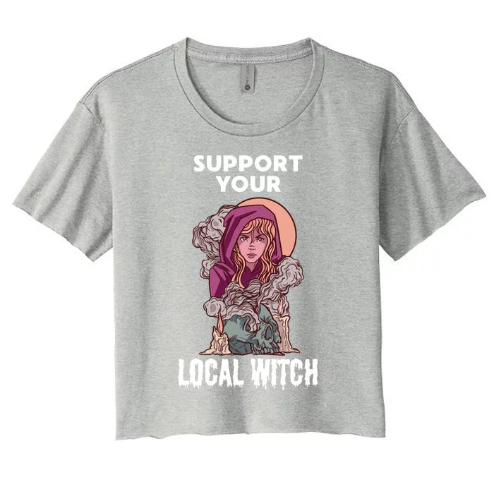 Support Your Local Witches Halloween Witchcraft Witch Gift Women's Crop Top Tee