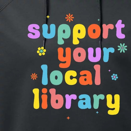 Support Your Local Library Book Reader Lover Bookworm Performance Fleece Hoodie