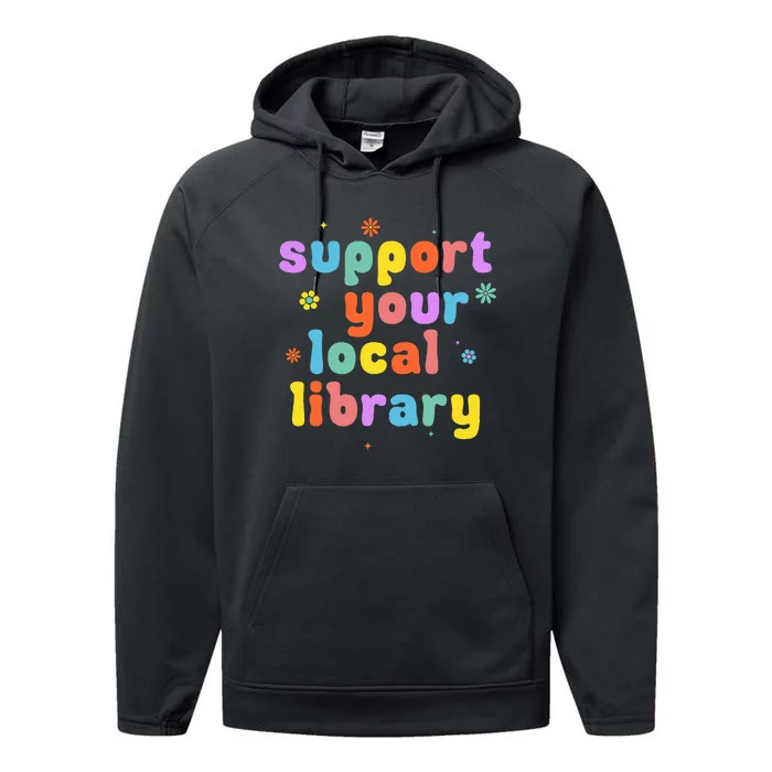 Support Your Local Library Book Reader Lover Bookworm Performance Fleece Hoodie