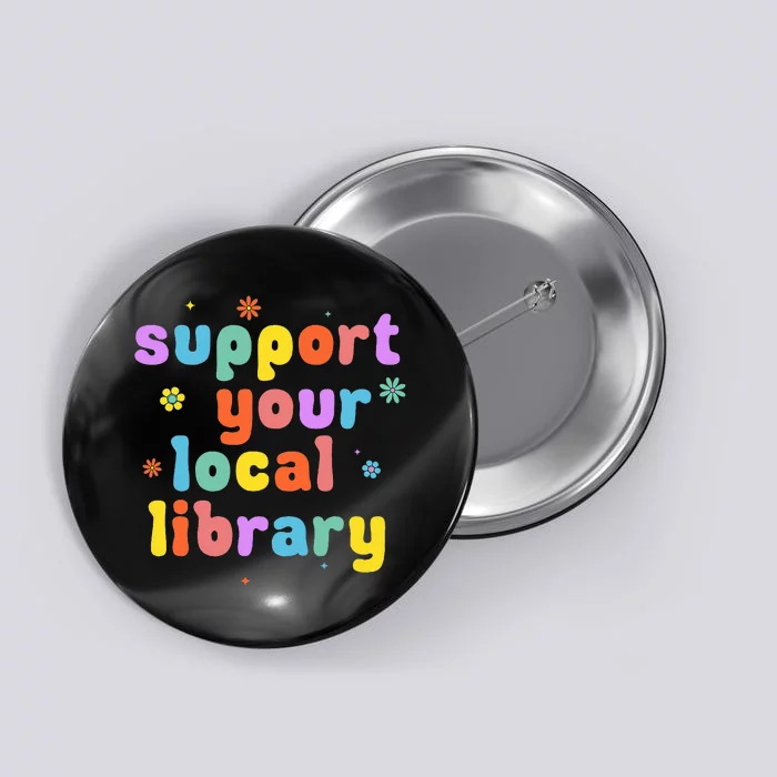 Support Your Local Library Book Reader Lover Bookworm Button