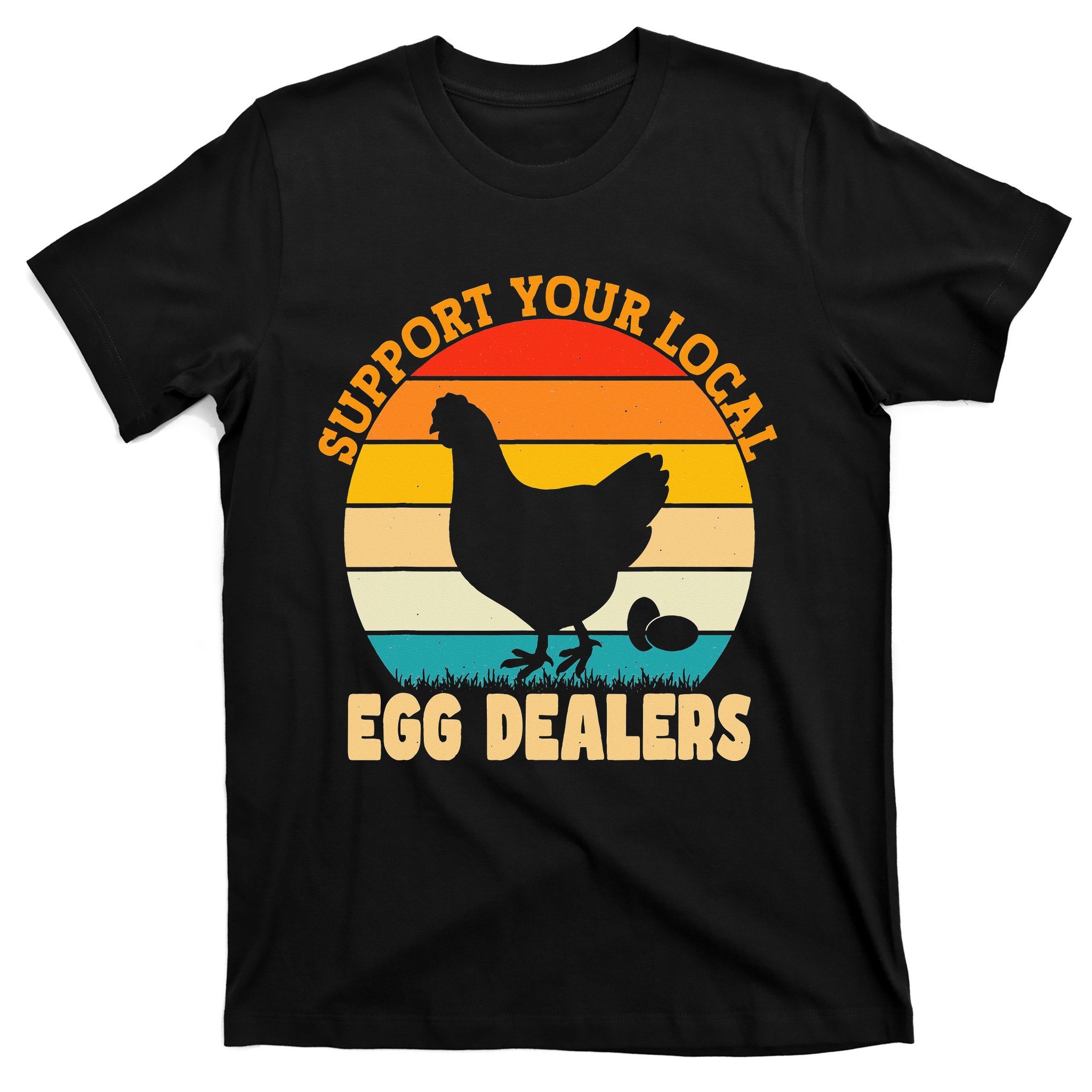 Support Your Local Egg Dealers Chicken Egg Lover T-Shirt | TeeShirtPalace