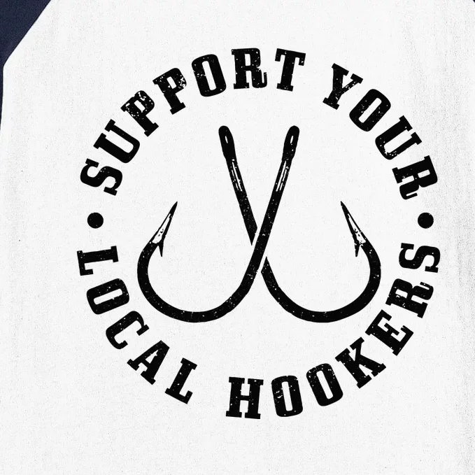 Support Your Local Hookers Fisherman Fish Funny Fishing Baseball Sleeve Shirt