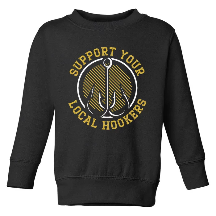 Support Your Local Hookers Fishing Fisherman Master Baiter Toddler Sweatshirt