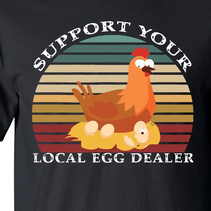 Support Your Local Egg Dealer Farmer Chicken Egg Lover Tall T-Shirt