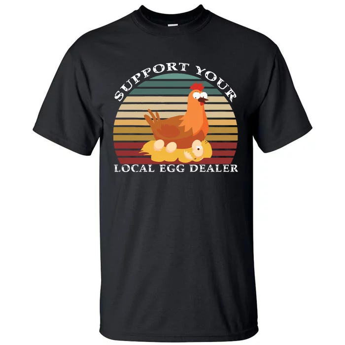 Support Your Local Egg Dealer Farmer Chicken Egg Lover Tall T-Shirt