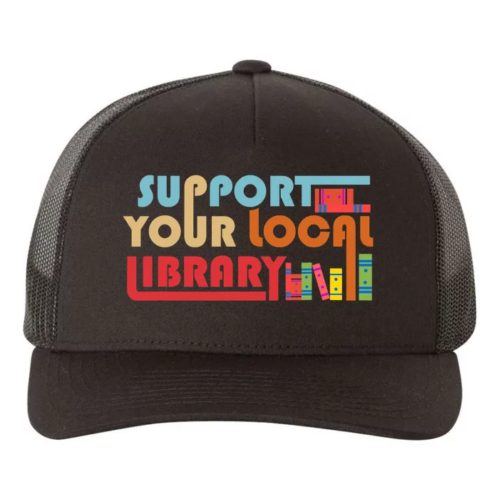 Support Your Local Library Vintage Library Lover Book Lovers Yupoong Adult 5-Panel Trucker Hat