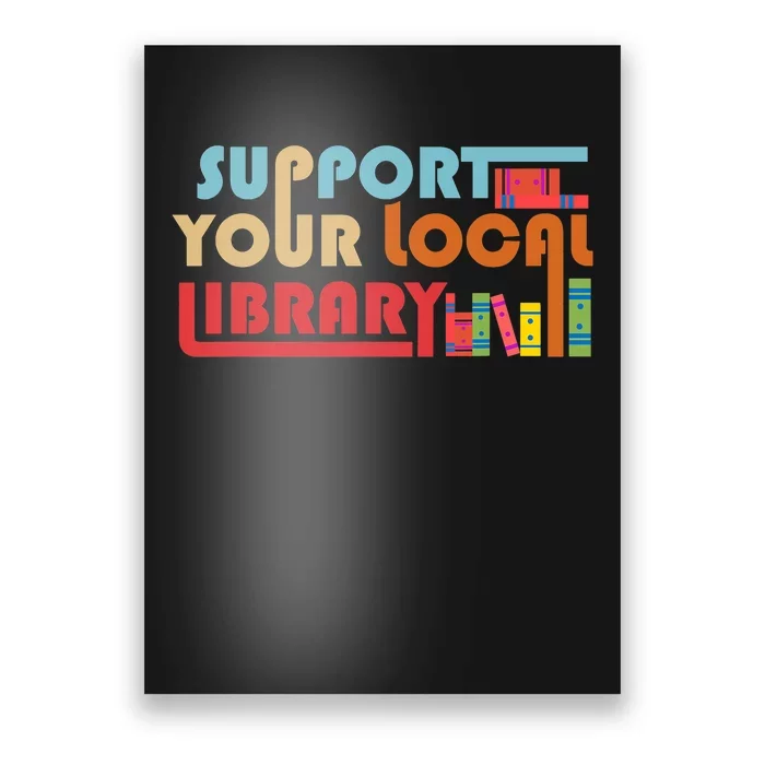 Support Your Local Library Vintage Library Lover Book Lovers Poster