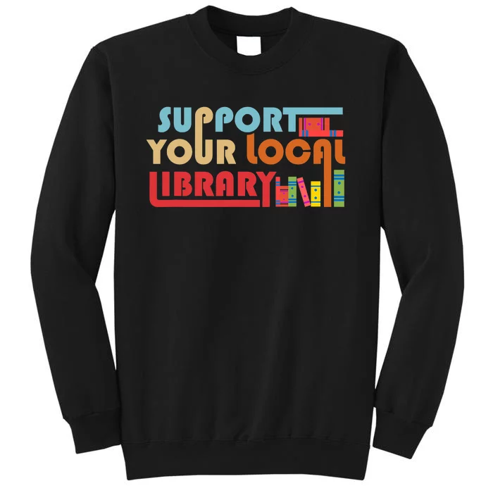 Support Your Local Library Vintage Library Lover Book Lovers Tall Sweatshirt