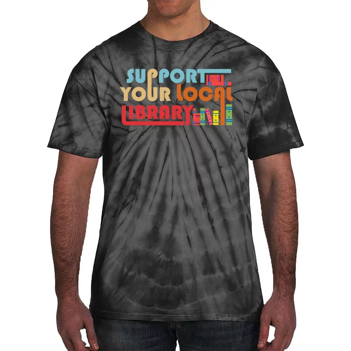 Support Your Local Library Vintage Library Lover Book Lovers Tie-Dye T-Shirt