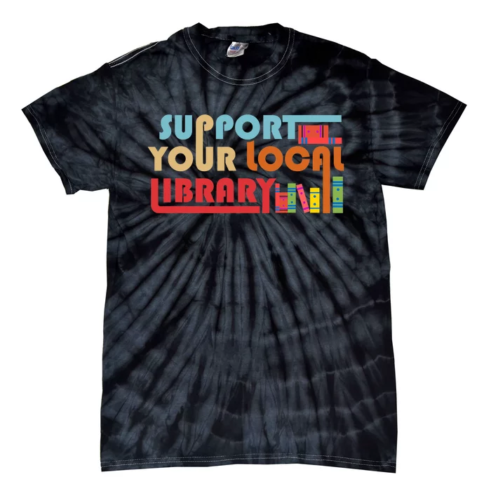 Support Your Local Library Vintage Library Lover Book Lovers Tie-Dye T-Shirt