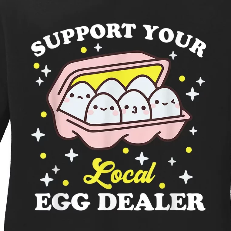 Support Your Local Egg Dealer, Farm Fresh eggs Funny farm Ladies Long Sleeve Shirt