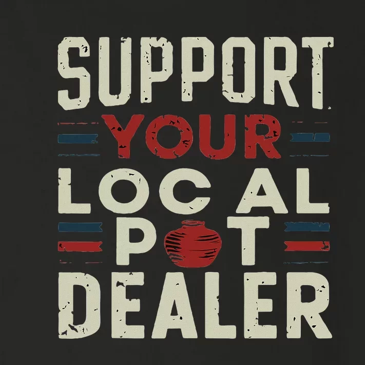 Support Your Local Pot Dealer Funny Pottery Ceramics Artist Toddler Long Sleeve Shirt