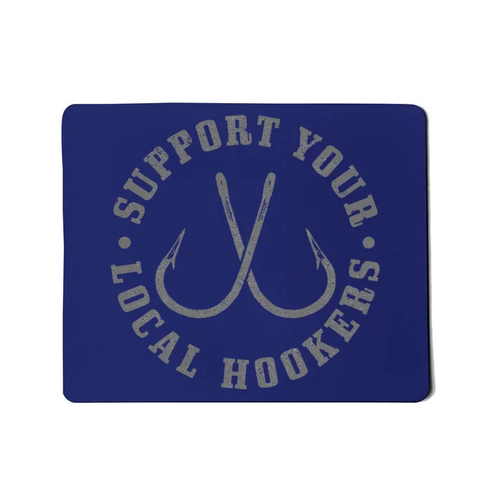 Support Your Local Hookers Fisherman Fish Funny Fishing Mousepad