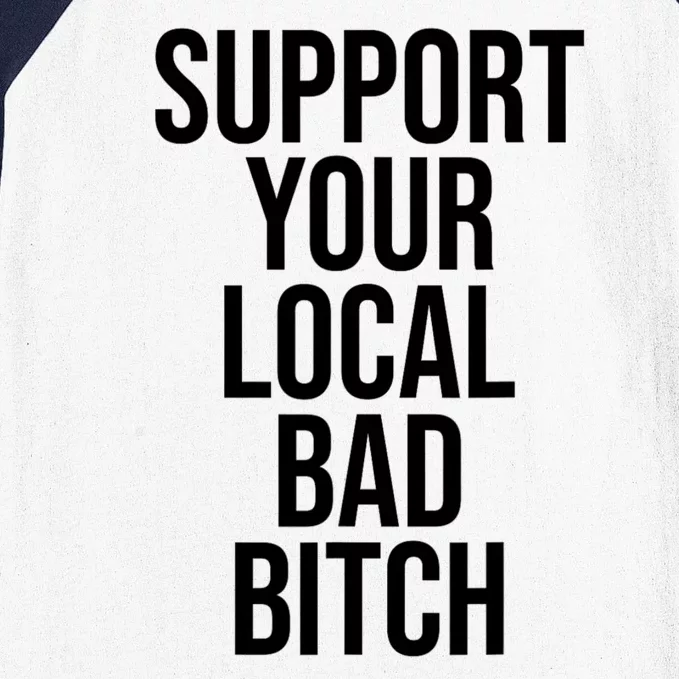 Support Your Local Bad Bitch Funny Sarcastic Baseball Sleeve Shirt