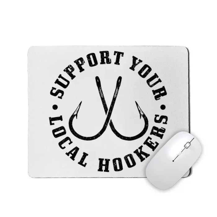 Support Your Local Hookers Fisherman Fish Funny Fishing Mousepad