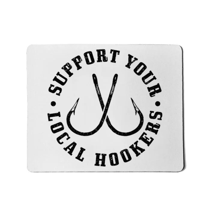 Support Your Local Hookers Fisherman Fish Funny Fishing Mousepad