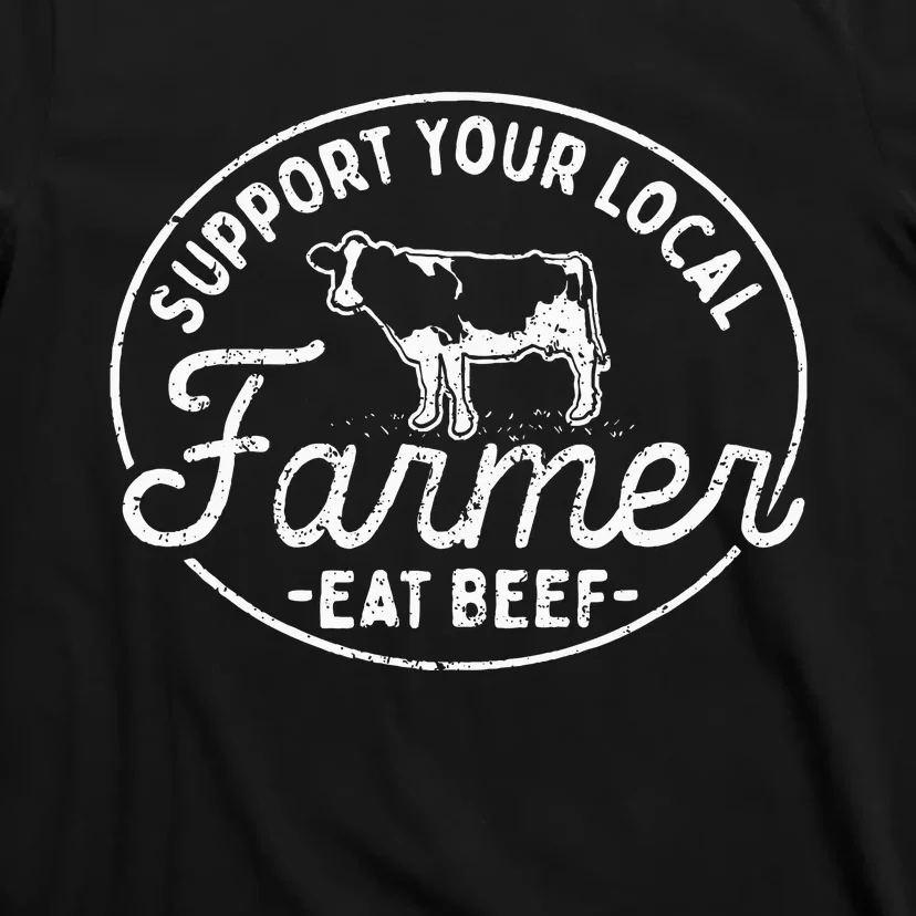 Support Your Local Farmer Eat Beef T-Shirt