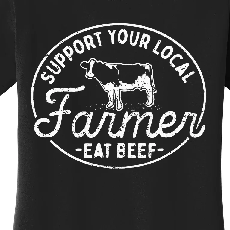 Support Your Local Farmer Eat Beef Women's T-Shirt