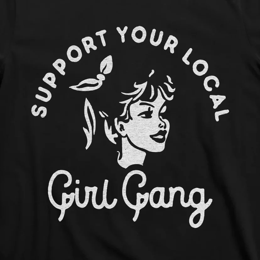 Support Your Local Girl Gang T-Shirt