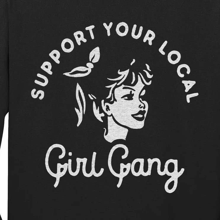 Support Your Local Girl Gang Tall Long Sleeve T-Shirt