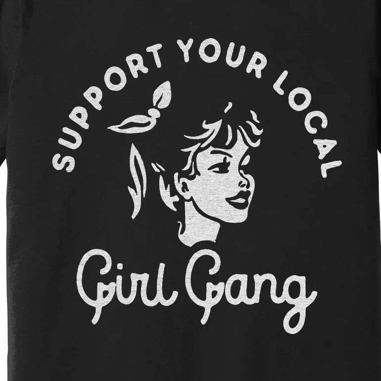 Support Your Local Girl Gang Premium T-Shirt