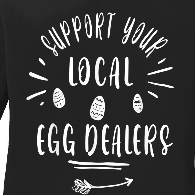 Support Your Local Egg Dealers,Chicken Lover Ladies Long Sleeve Shirt