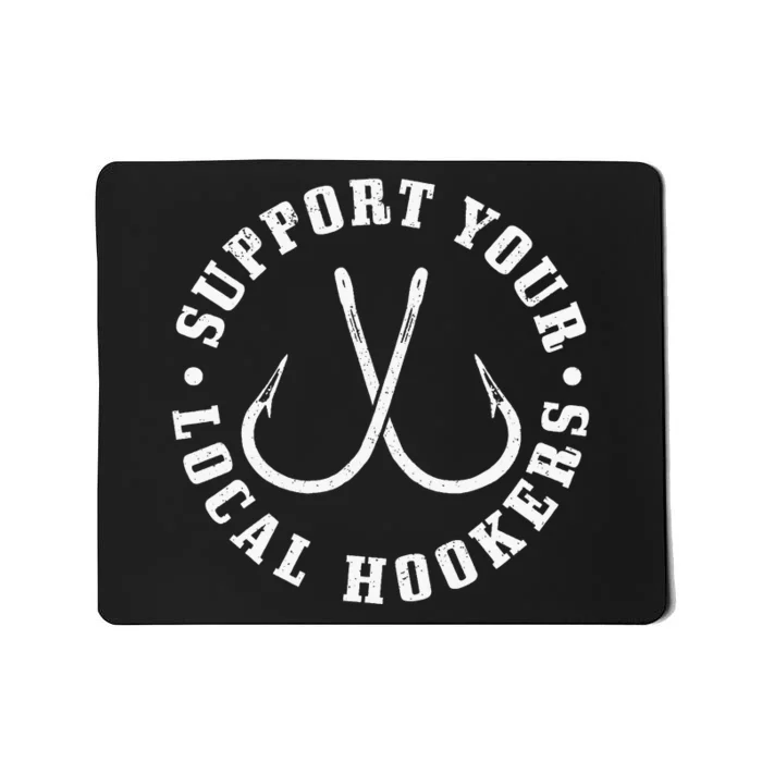 Support Your Local Hookers Fisherman Fish Funny Fishing Mousepad