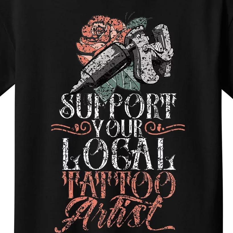 Support Your Local Tattoo Artist Art Job Ink Kids T-Shirt