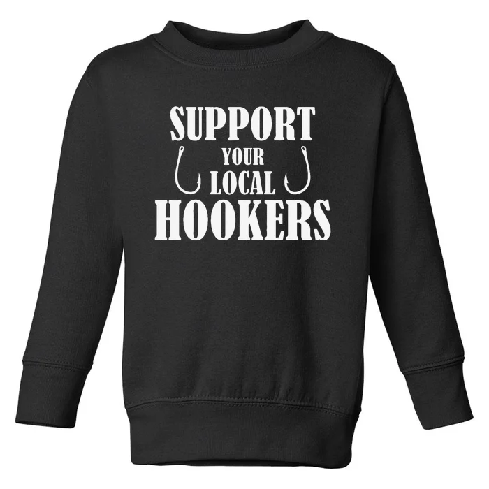 Support Your Local Hookers Fishing Toddler Sweatshirt