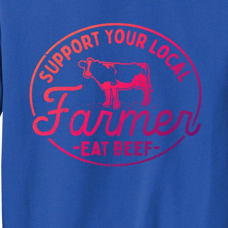 Support Your Local Farmer Eat Beef Gift Tall Sweatshirt