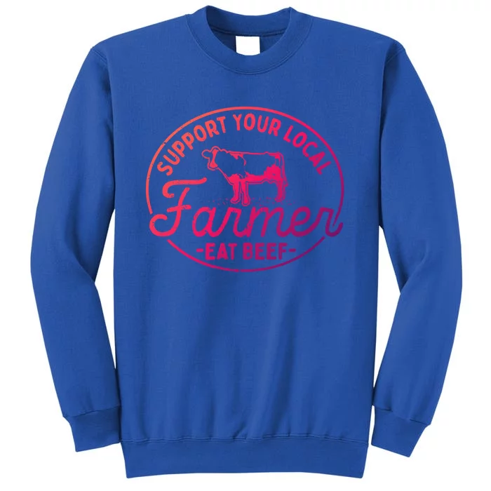 Support Your Local Farmer Eat Beef Gift Tall Sweatshirt