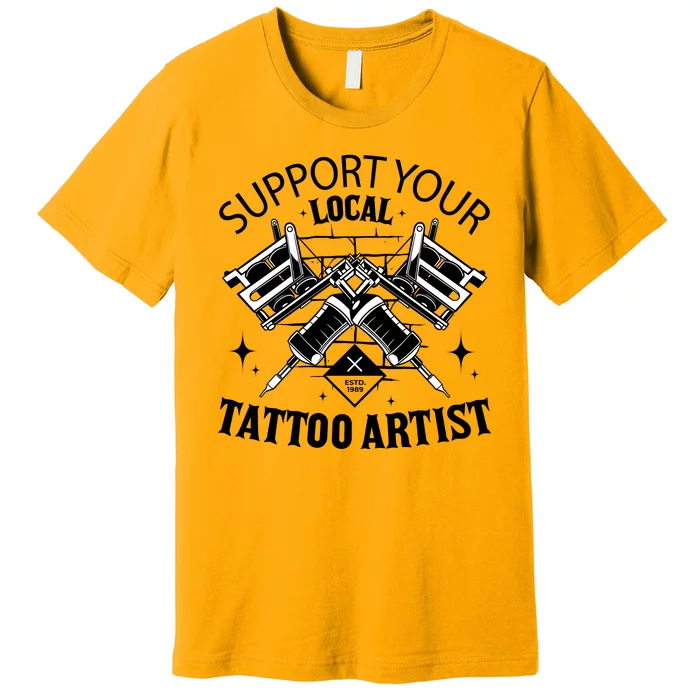 Support Your Local Tattoo Artist Premium T-Shirt