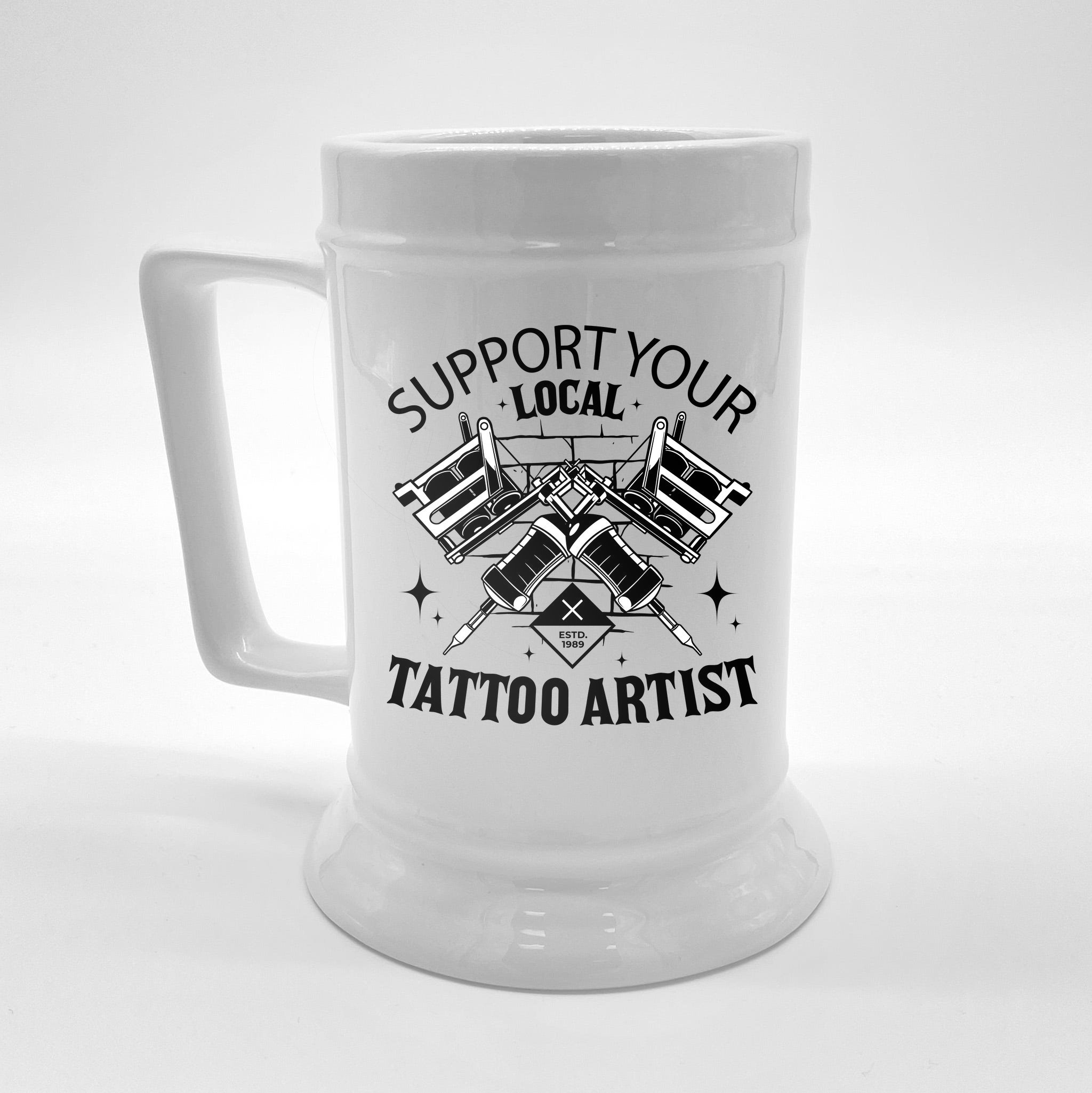 Support Your Local Tattoo Artist Beer Stein | TeeShirtPalace