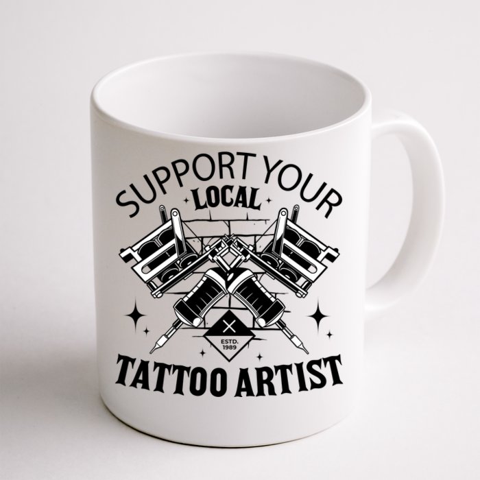 Support Your Local Tattoo Artist Front & Back Coffee Mug