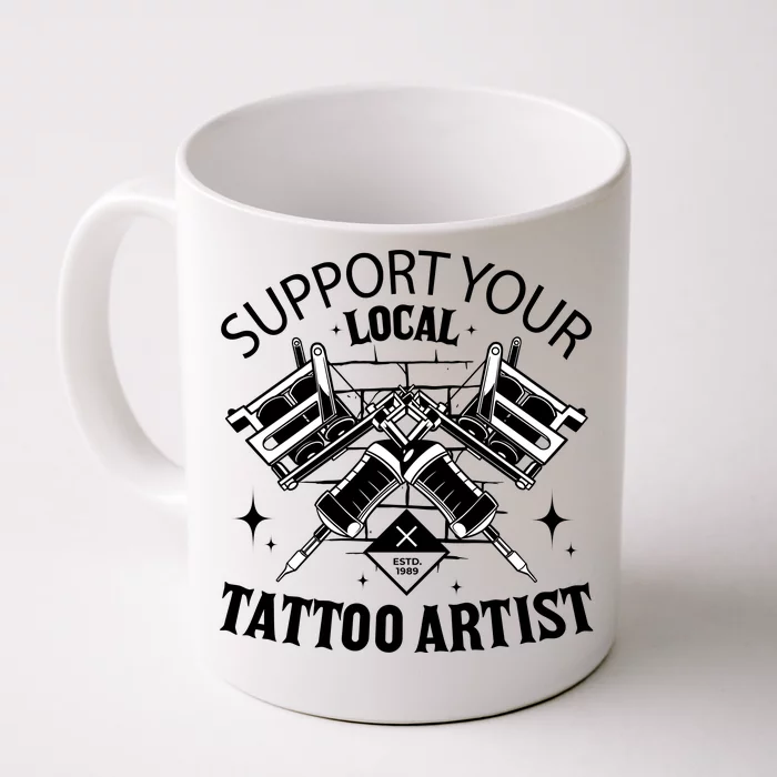 Support Your Local Tattoo Artist Front & Back Coffee Mug