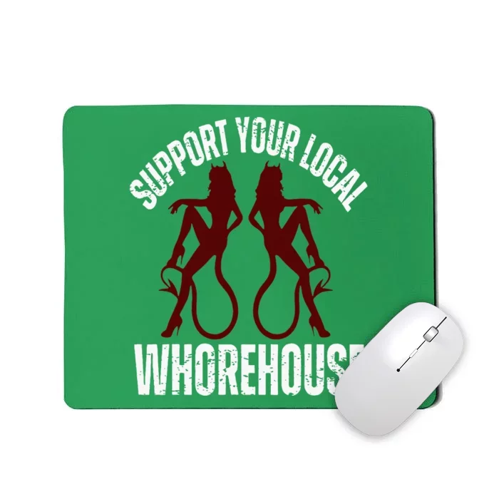 Support Your Local Whorehouse Mousepad