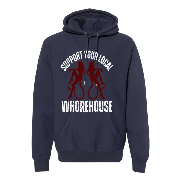 Support Your Local Whorehouse Premium Hoodie