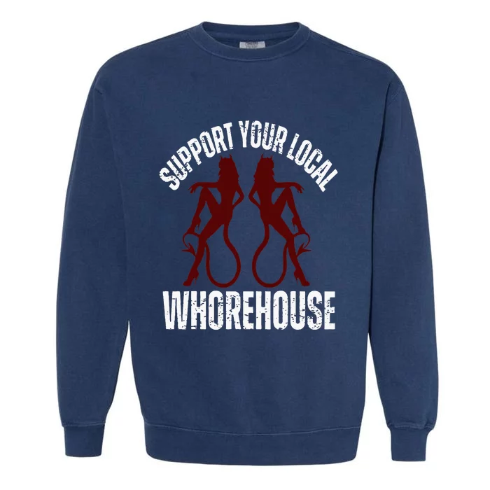 Support Your Local Whorehouse Garment-Dyed Sweatshirt