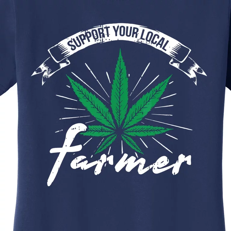 Support Your Local Weed Farmer Funny Cannabis Marijuana Gift Women's T-Shirt