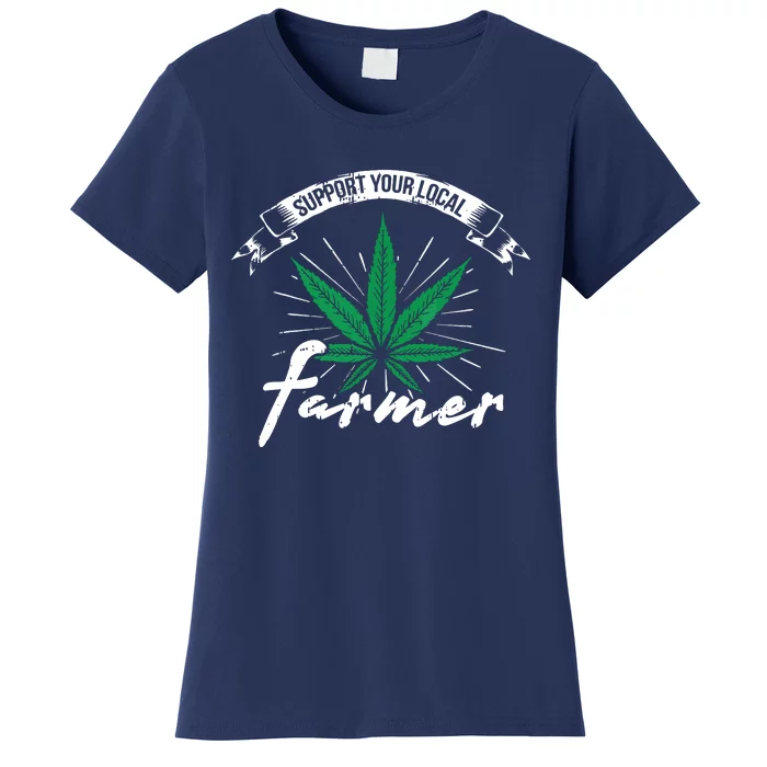 Support Your Local Weed Farmer Funny Cannabis Marijuana Gift Women's T-Shirt