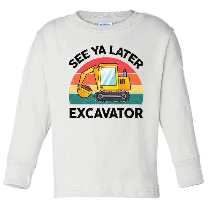 See Ya Later Excavator Kids Funny Toddler Long Sleeve Shirt